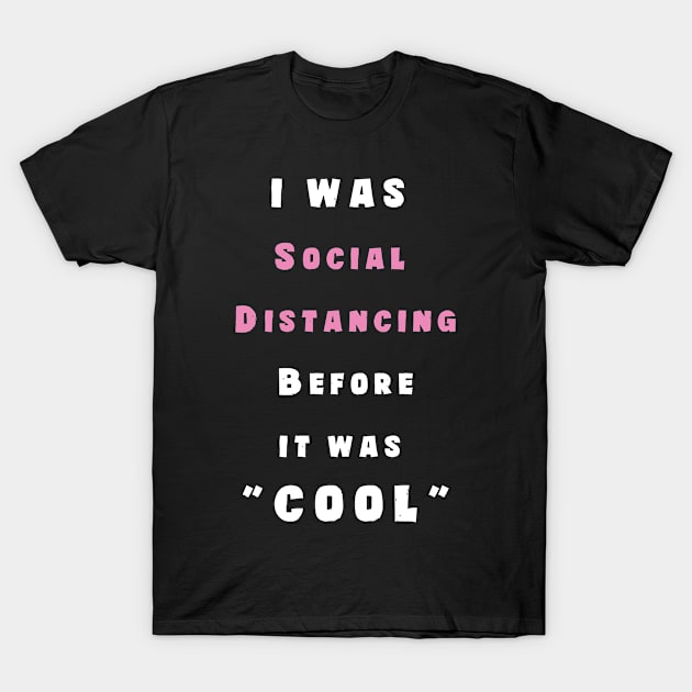 I Was Social Distancing before It Was Cool T-Shirt by HI Tech-Pixels